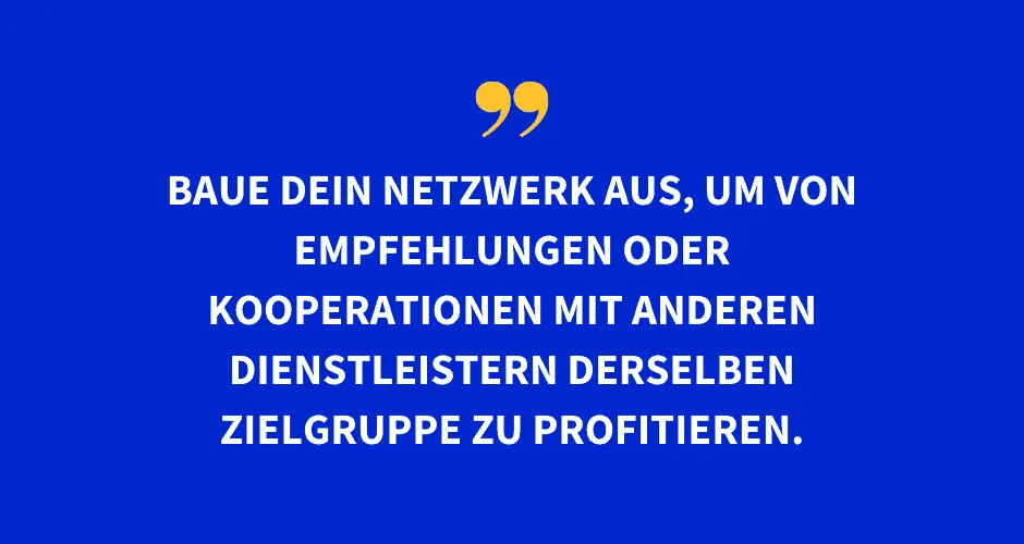 Baue dein Netzwerk aus, um von Empfehlungen von anderen Diensleitstern zu profitieren. 