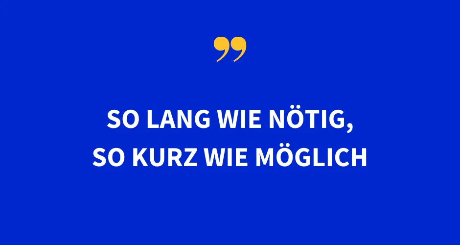 So lang wie nötig, so kurz wie möglich