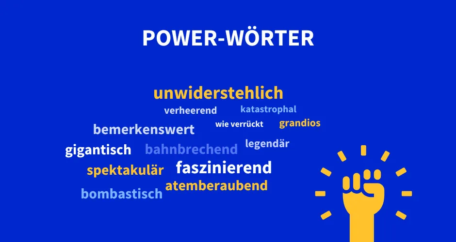 Power-Wörter, wie grandios oder legendär, unterstützen die Wirksamkeit deiner Überschriften.