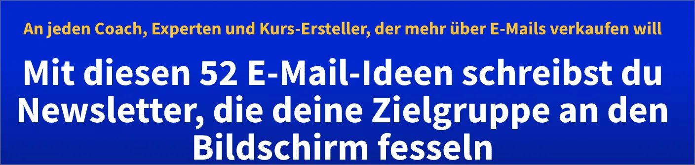 Weiteres Beispiel für Headline: Mit diesen 52 E-Mail-Ideen schreibst du Newsletter, die deine Zielgruppe an den Bildschirm fesseln